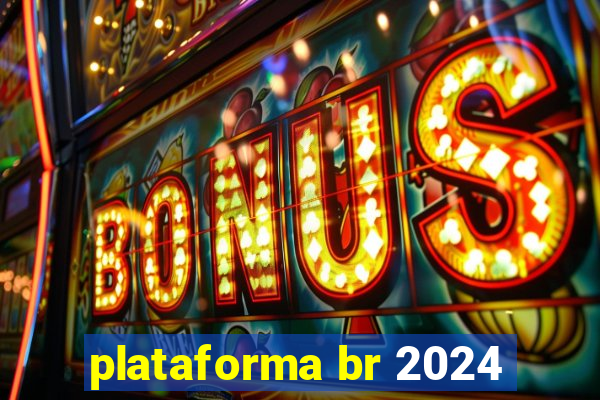 plataforma br 2024